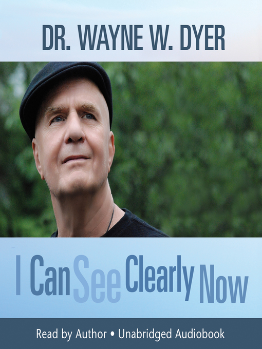 Title details for I Can See Clearly Now by Dr. Wayne W. Dyer - Available